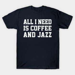 All I Need Is Coffee And Jazz T-Shirt